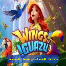 assistir liverpool multicanais